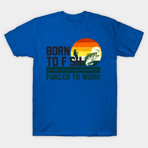 born to fish forced to work 3 T-Shirt by luinhan